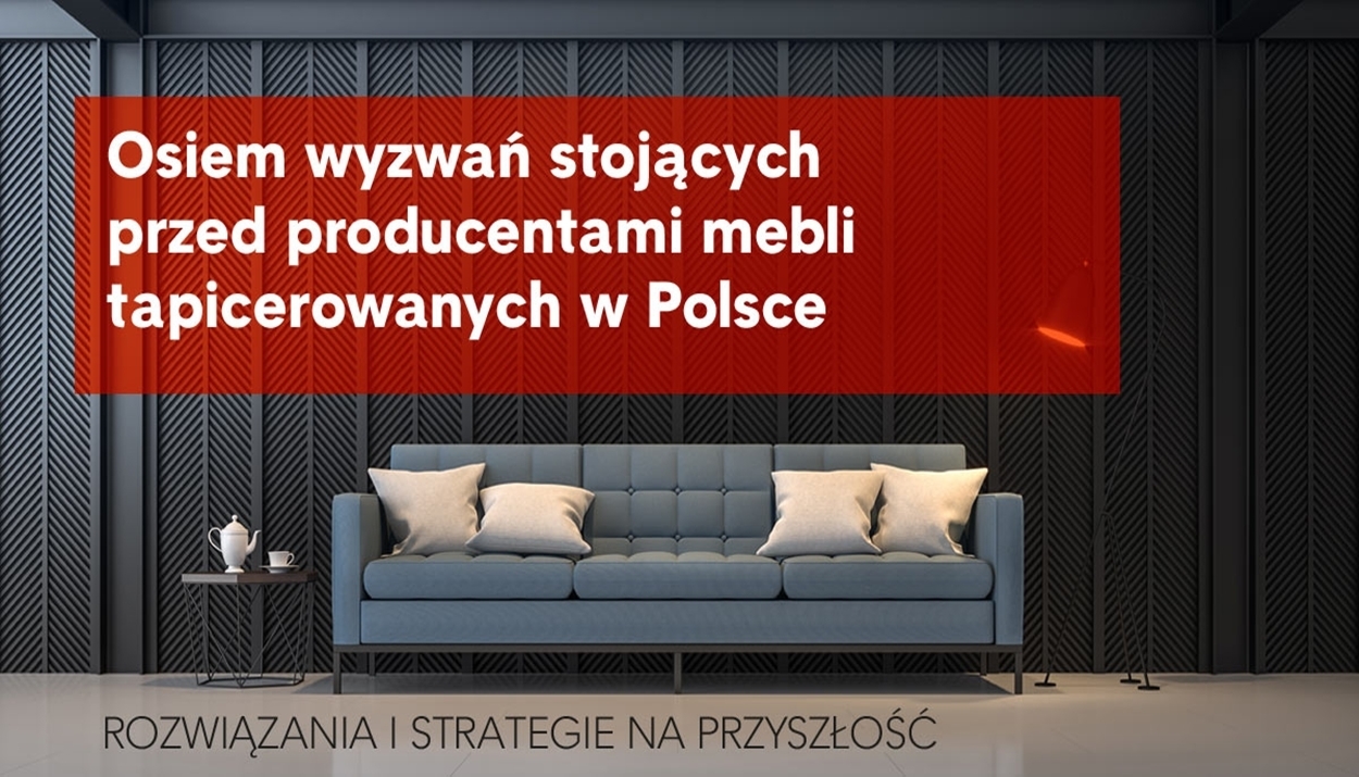 Osiem wyzwań stojących przed producentami mebli tapicerowanych w Polsce